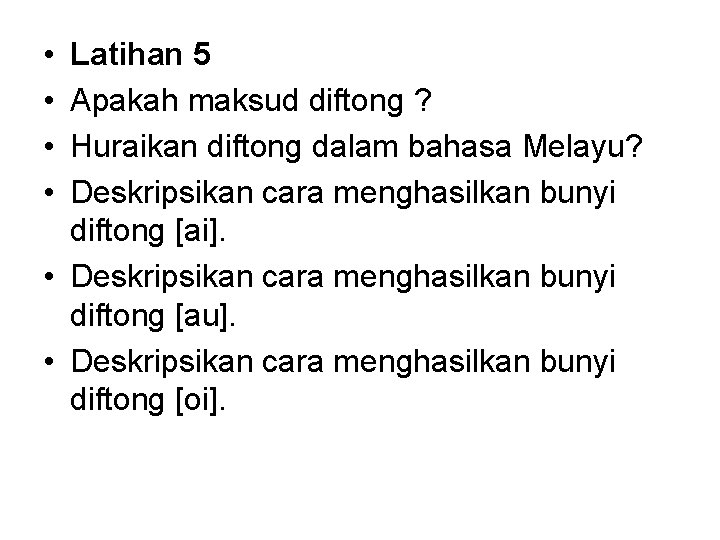  • • Latihan 5 Apakah maksud diftong ? Huraikan diftong dalam bahasa Melayu?