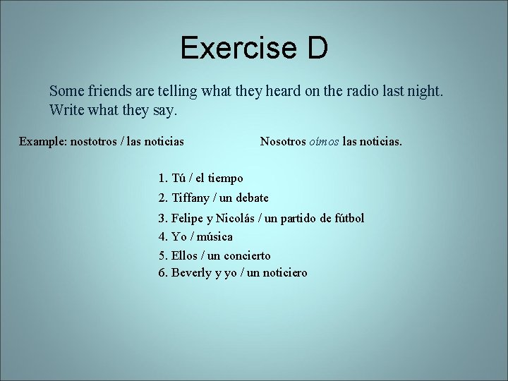 Exercise D Some friends are telling what they heard on the radio last night.
