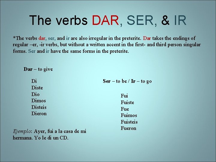 The verbs DAR, SER, & IR *The verbs dar, ser, and ir are also