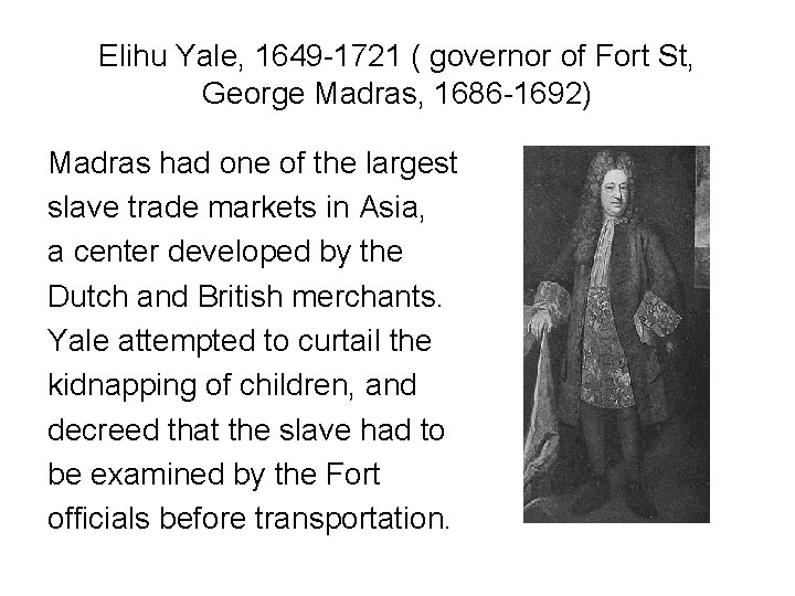 Elihu Yale, 1649 -1721 ( governor of Fort St, George Madras, 1686 -1692) Madras