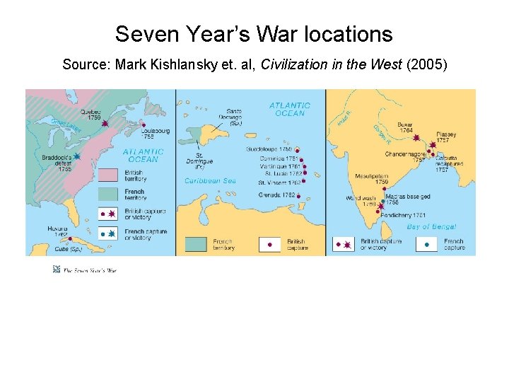 Seven Year’s War locations Source: Mark Kishlansky et. al, Civilization in the West (2005)