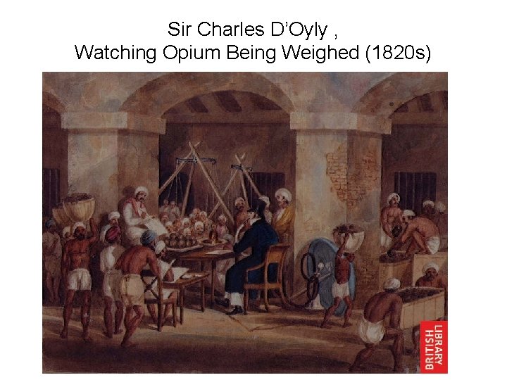 Sir Charles D’Oyly , Watching Opium Being Weighed (1820 s) 
