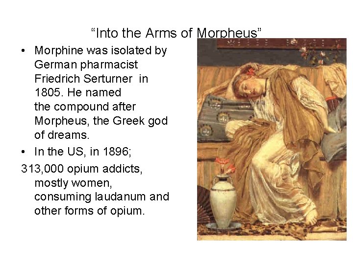 “Into the Arms of Morpheus” • Morphine was isolated by German pharmacist Friedrich Serturner