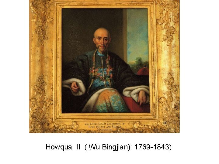 Howqua II ( Wu Bingjian): 1769 -1843) 