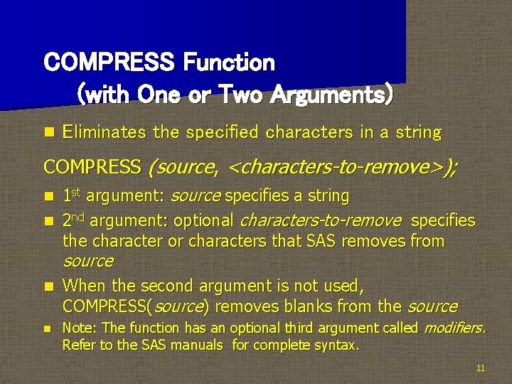 COMPRESS Function (with One or Two Arguments) n Eliminates the specified characters in a