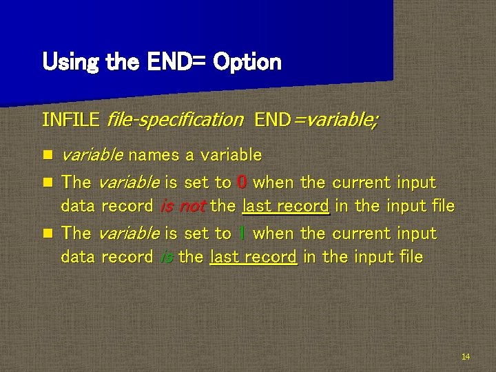 Using the END= Option INFILE file-specification END=variable; n n n variable names a variable