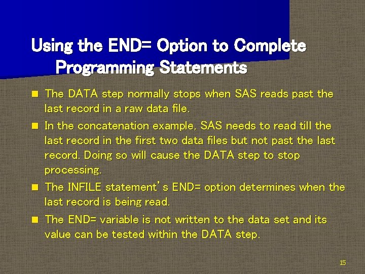 Using the END= Option to Complete Programming Statements n n The DATA step normally