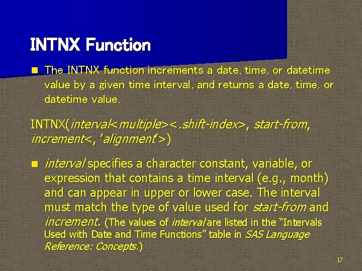 INTNX Function n The INTNX function increments a date, time, or datetime value by