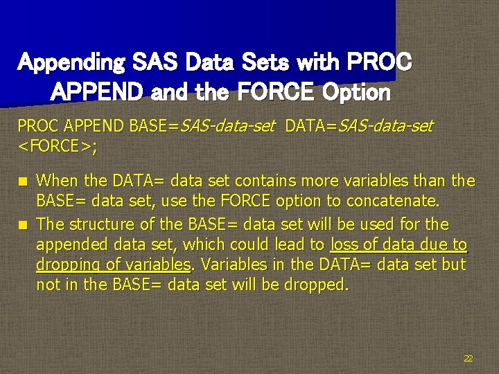 Appending SAS Data Sets with PROC APPEND and the FORCE Option PROC APPEND BASE=SAS-data-set