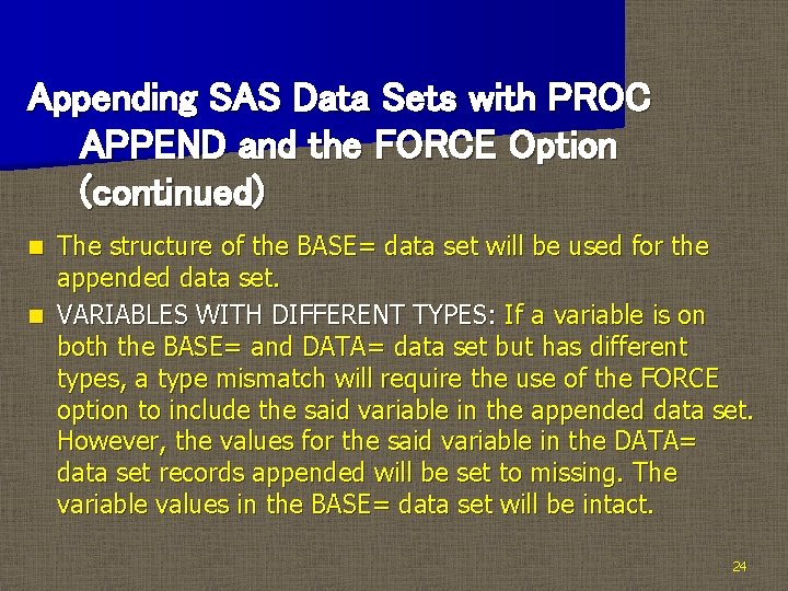 Appending SAS Data Sets with PROC APPEND and the FORCE Option (continued) The structure