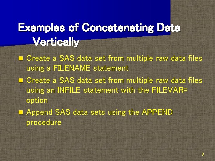 Examples of Concatenating Data Vertically Create a SAS data set from multiple raw data