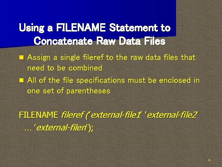 Using a FILENAME Statement to Concatenate Raw Data Files Assign a single fileref to