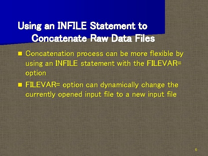 Using an INFILE Statement to Concatenate Raw Data Files Concatenation process can be more