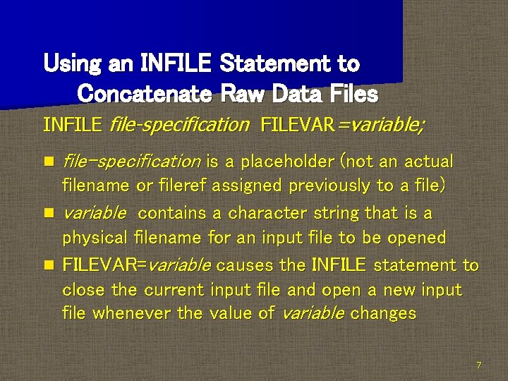 Using an INFILE Statement to Concatenate Raw Data Files INFILE file-specification FILEVAR=variable; n file-specification