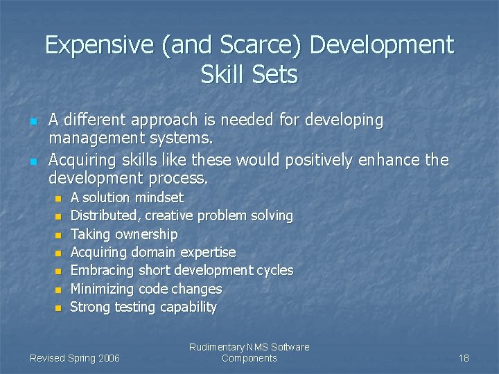 Expensive (and Scarce) Development Skill Sets n n A different approach is needed for