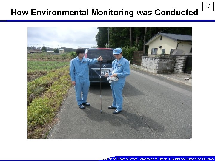 How Environmental Monitoring was Conducted 16 The Federation of Electric Power Companies of Japan,