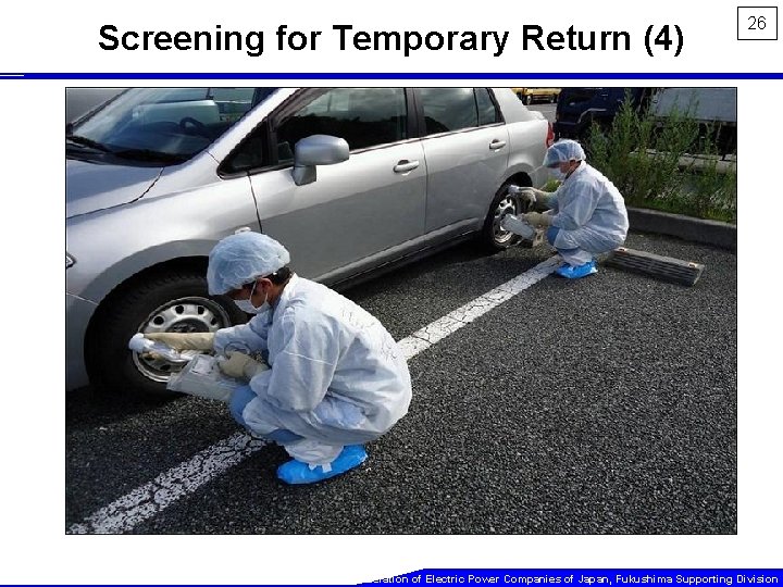 Screening for Temporary Return (4) 26 The Federation of Electric Power Companies of Japan,