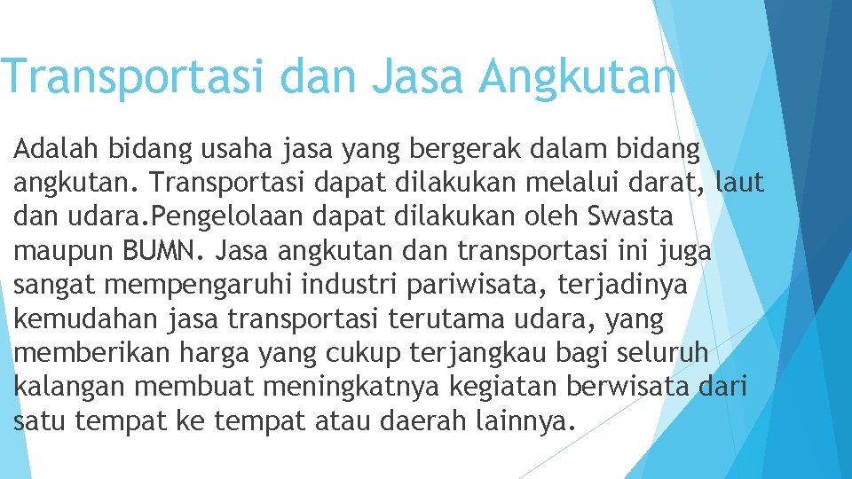 Transportasi dan Jasa Angkutan Adalah bidang usaha jasa yang bergerak dalam bidang angkutan. Transportasi