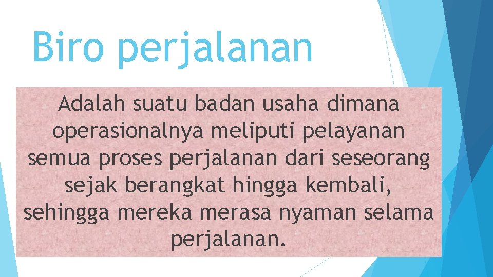 Biro perjalanan Adalah suatu badan usaha dimana operasionalnya meliputi pelayanan semua proses perjalanan dari