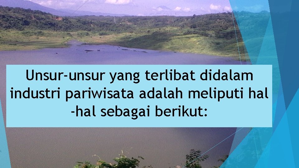 Unsur-unsur yang terlibat didalam industri pariwisata adalah meliputi hal -hal sebagai berikut: 