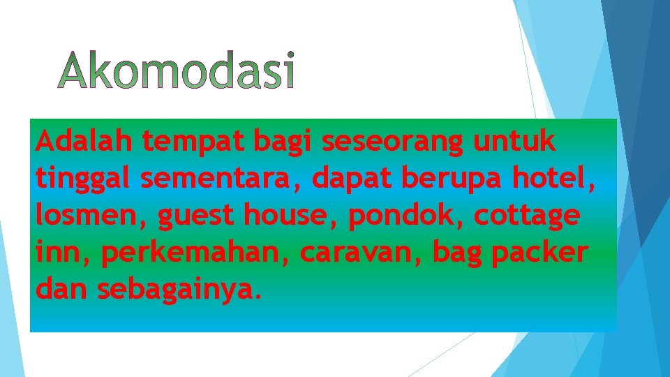 Adalah tempat bagi seseorang untuk tinggal sementara, dapat berupa hotel, losmen, guest house, pondok,