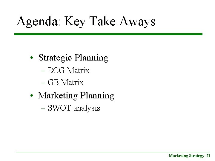 Agenda: Key Take Aways • Strategic Planning – BCG Matrix – GE Matrix •