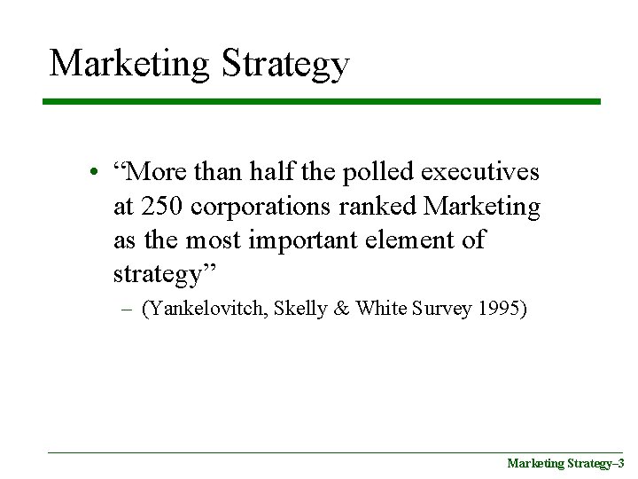 Marketing Strategy • “More than half the polled executives at 250 corporations ranked Marketing