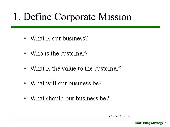 1. Define Corporate Mission • What is our business? • Who is the customer?