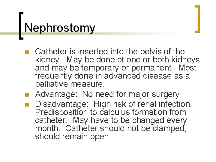 Nephrostomy n n n Catheter is inserted into the pelvis of the kidney. May