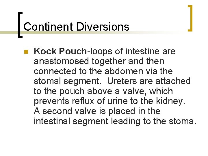 Continent Diversions n Kock Pouch-loops of intestine are anastomosed together and then connected to