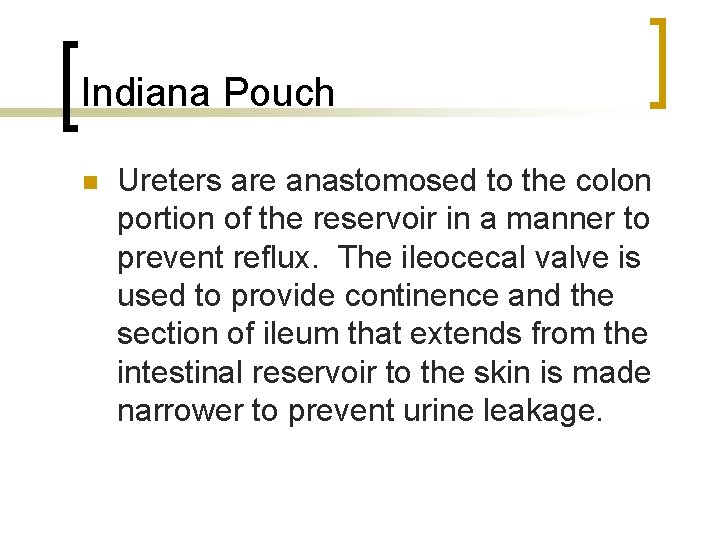 Indiana Pouch n Ureters are anastomosed to the colon portion of the reservoir in