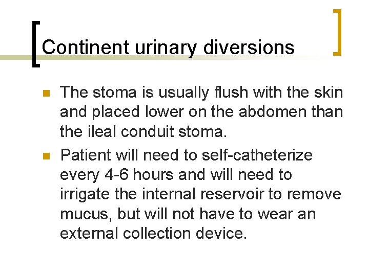 Continent urinary diversions n n The stoma is usually flush with the skin and