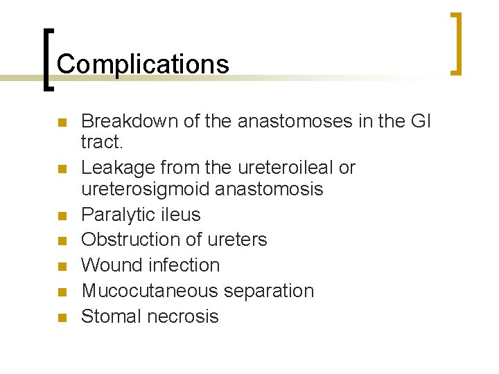 Complications n n n n Breakdown of the anastomoses in the GI tract. Leakage