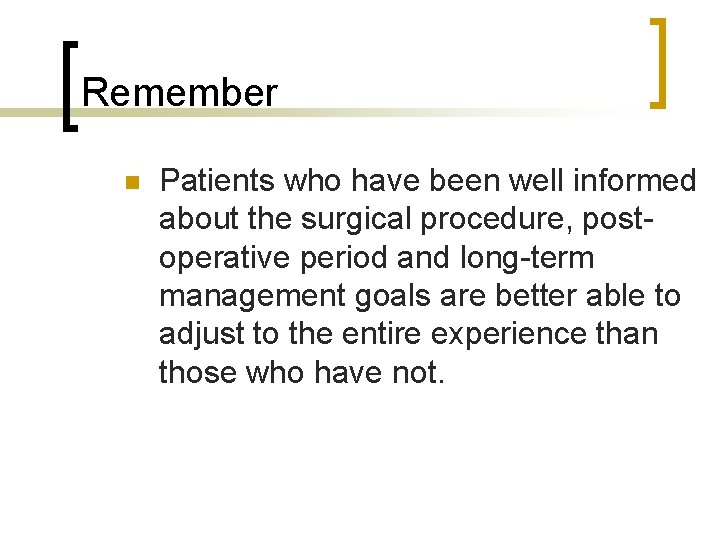 Remember n Patients who have been well informed about the surgical procedure, postoperative period