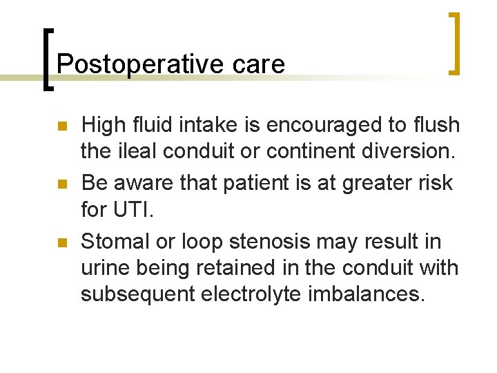 Postoperative care n n n High fluid intake is encouraged to flush the ileal