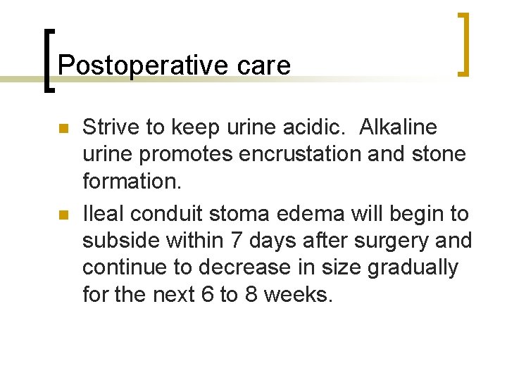 Postoperative care n n Strive to keep urine acidic. Alkaline urine promotes encrustation and