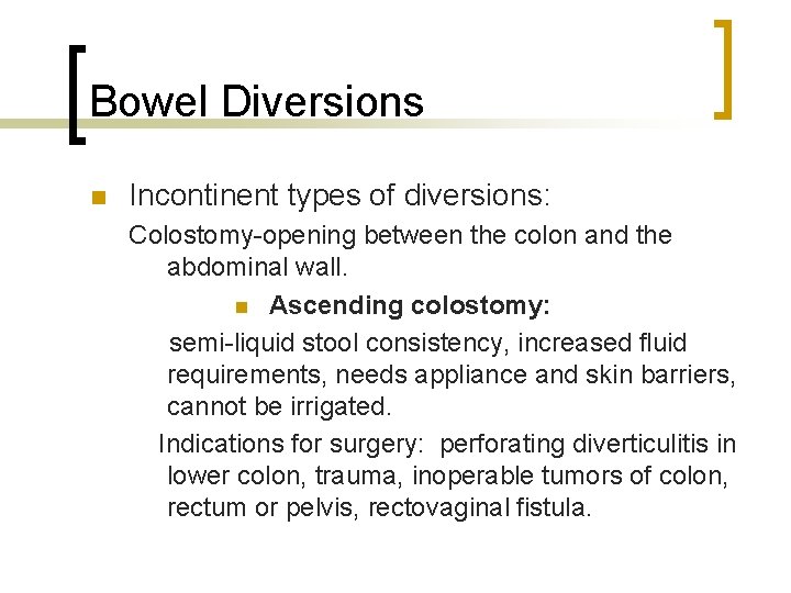 Bowel Diversions n Incontinent types of diversions: Colostomy-opening between the colon and the abdominal