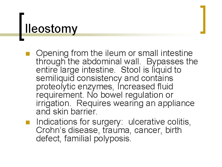 Ileostomy n n Opening from the ileum or small intestine through the abdominal wall.