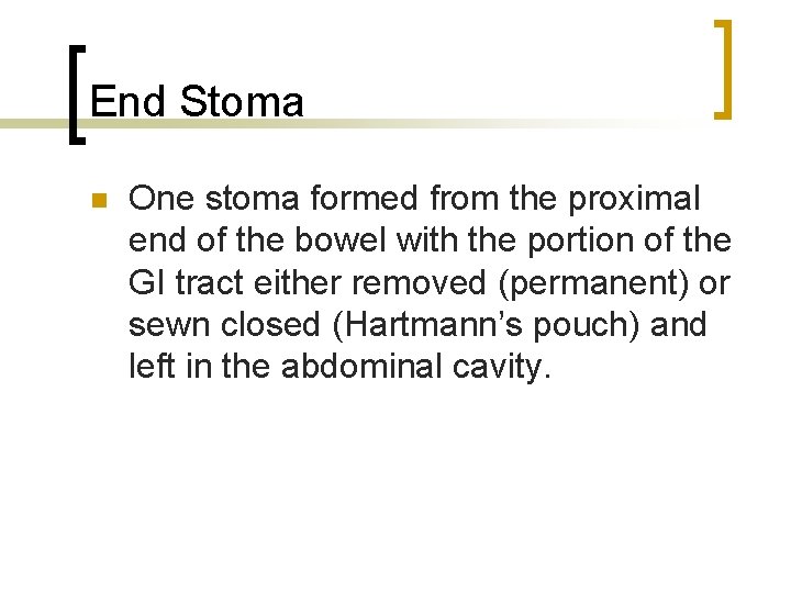 End Stoma n One stoma formed from the proximal end of the bowel with