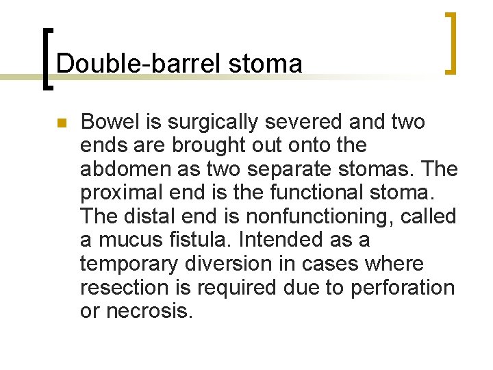 Double-barrel stoma n Bowel is surgically severed and two ends are brought out onto