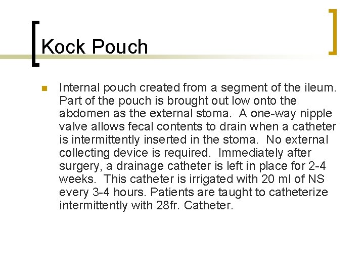 Kock Pouch n Internal pouch created from a segment of the ileum. Part of