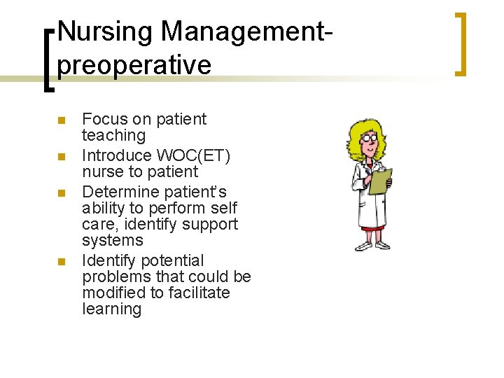 Nursing Managementpreoperative n n Focus on patient teaching Introduce WOC(ET) nurse to patient Determine