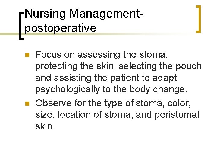 Nursing Managementpostoperative n n Focus on assessing the stoma, protecting the skin, selecting the
