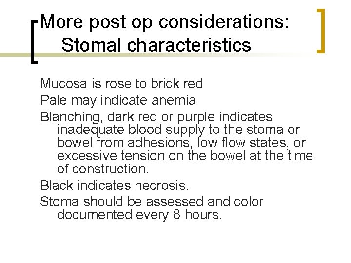 More post op considerations: Stomal characteristics Mucosa is rose to brick red Pale may
