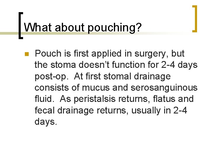 What about pouching? n Pouch is first applied in surgery, but the stoma doesn’t