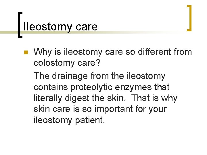 Ileostomy care n Why is ileostomy care so different from colostomy care? The drainage