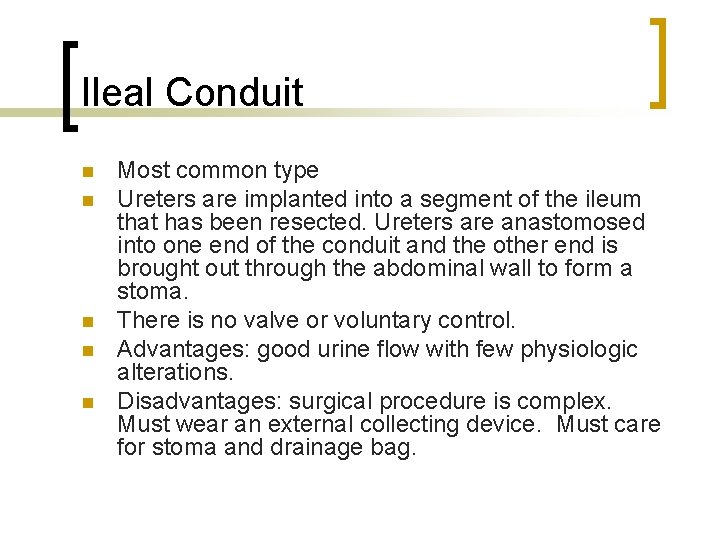 Ileal Conduit n n n Most common type Ureters are implanted into a segment