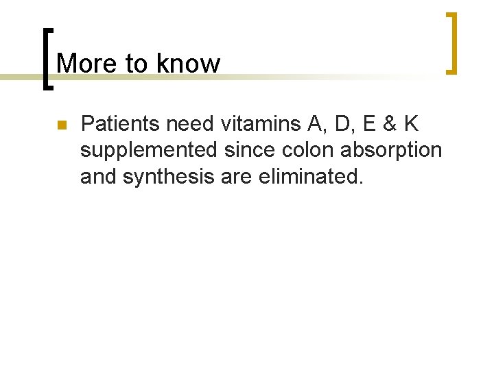 More to know n Patients need vitamins A, D, E & K supplemented since