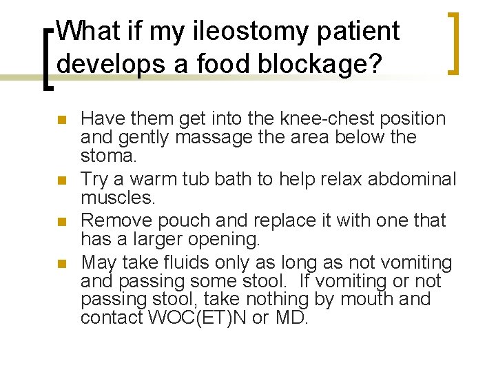 What if my ileostomy patient develops a food blockage? n n Have them get