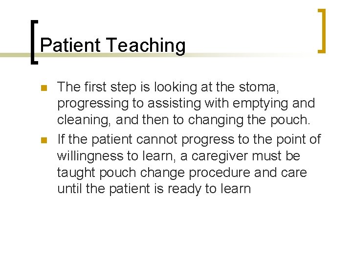 Patient Teaching n n The first step is looking at the stoma, progressing to
